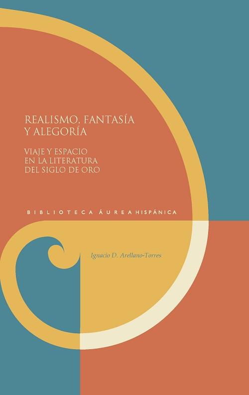 Realismo, fantasía y alegoría "Viaje y espacio en la literatura del Siglo de Oro"