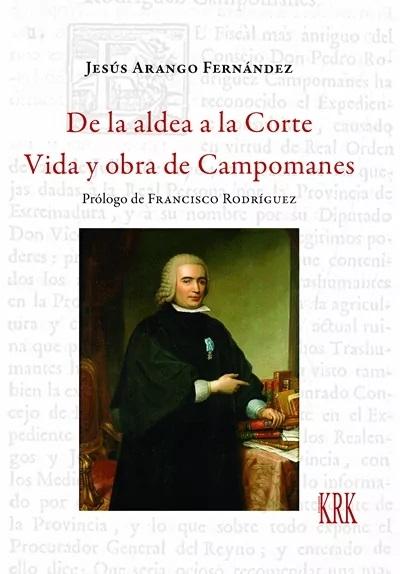 De la aldea a la Corte. Vida y obra de Campomanes