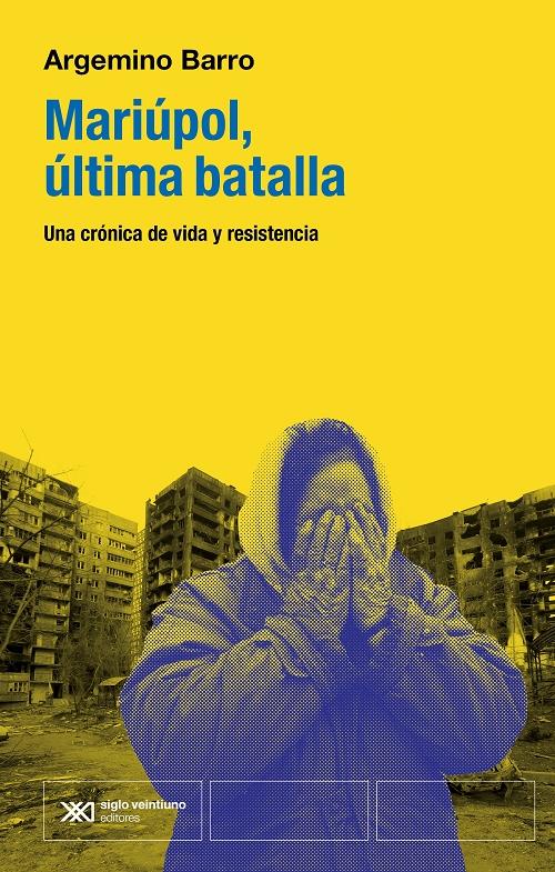 Mariúpol, última batalla "Una crónica de vida y resistencia"