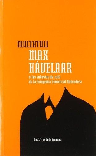 Max Hávelaar o las subastas de café de la Companía. Comercial Holandesa "O LAS SUBASTAS DE CAFE DE LA COMPAÑIA COMERCIAL HOLANDESA"
