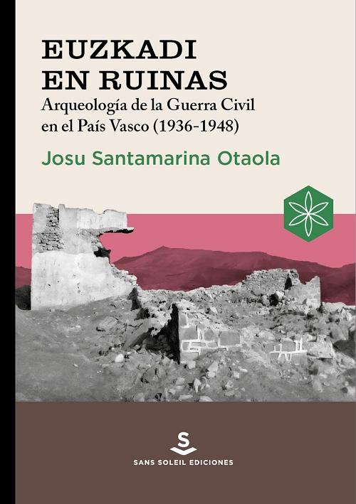 Euzkadi en ruinas "Arqueología de la Guerra Civil en el País Vasco (1936-1948)"