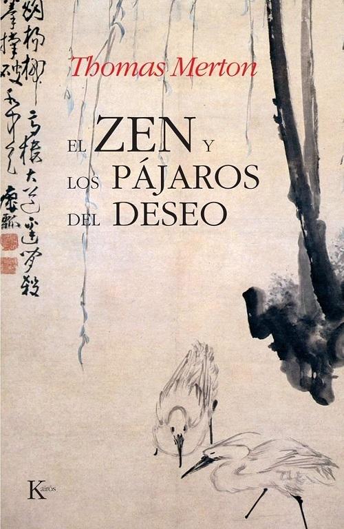 El zen y los pájaros del deseo "Y diálogos con Daísetz T. Suzuki"