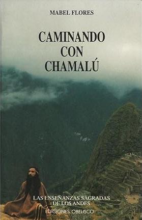 Caminando con Chamalú "Las enseñanzas sagradas de los Andes"