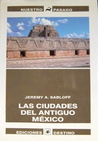 Las ciudades del antiguo Mexico "Reconstrucción de un mundo perdido"