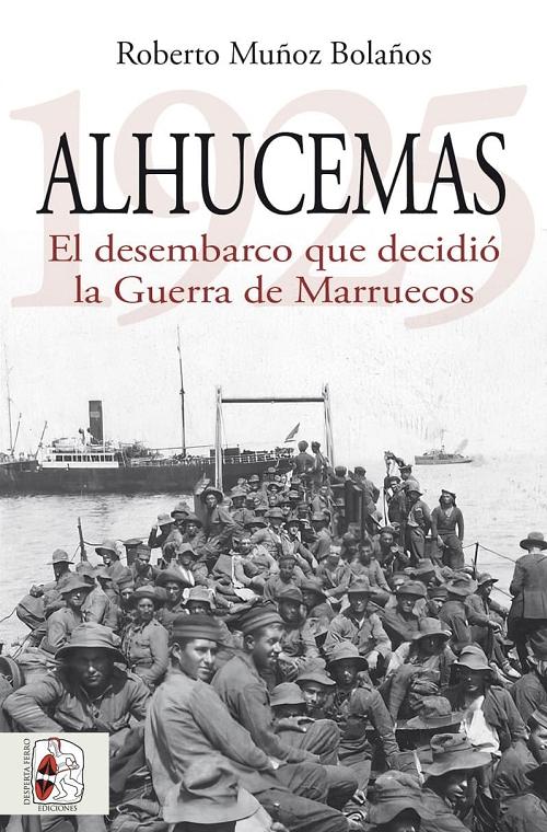 Alhucemas 1925 "El desembarco que decidió la guerra de Marruecos"