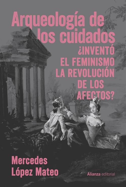 Arqueología de los cuidados "¿Inventó el feminismo la revolución de los afectos?"