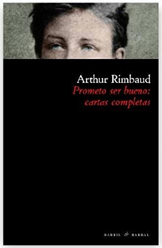 Prometo ser bueno "Cartas completas de Rimbaud"