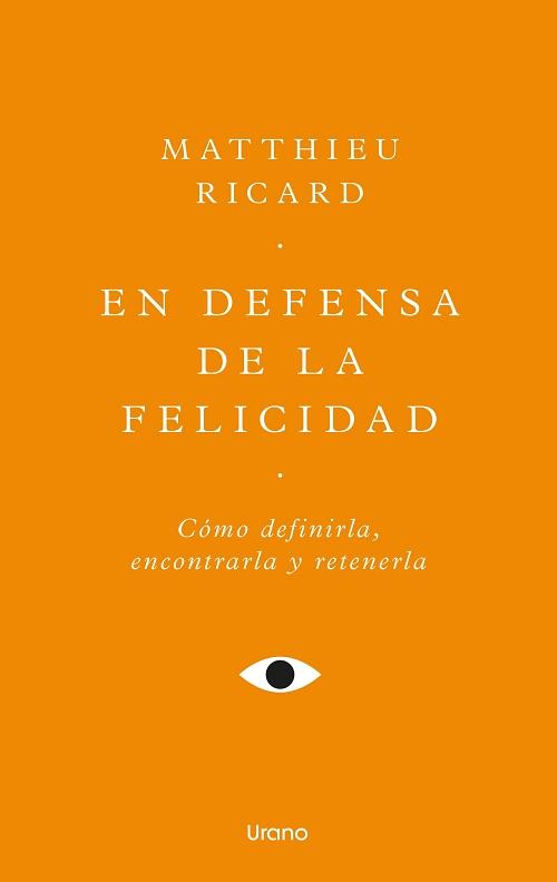 En defensa de la felicidad "Cómo definirla, encontrarla y retenerla"