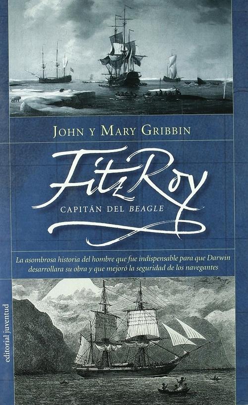 Fitzroy. Capitán del <Beagle> "La asombrosa historia del hombre que fue indispensable para que Darwin desarrollara su obra y..."