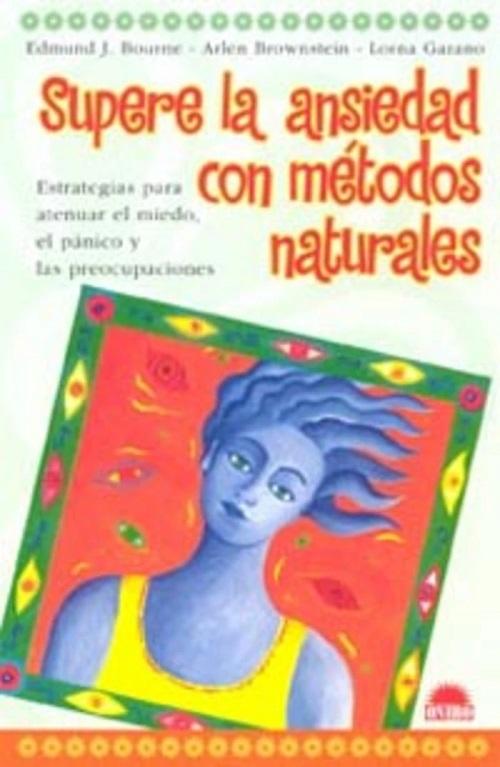 Supere la ansiedad con métodos naturales "Estrategias para atenuar el miedo, el pánico y las preocupacione"