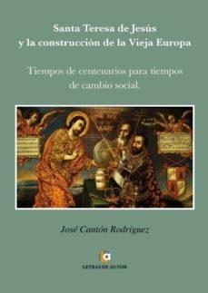 Santa Teresa de Jesús y la construcción de la Vieja Europa "Tiempos de centenarios para tiempos de cambio social"