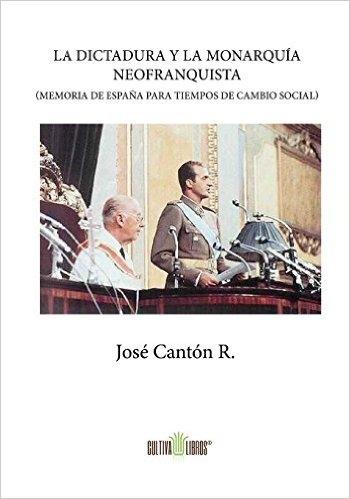La dictadura y la monarquía neofranquista "(Memoria de España para tiempos de cambio social)"