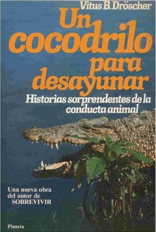 Un cocodrilo para desayunar "Historias sorprendentes de la conducta animal"