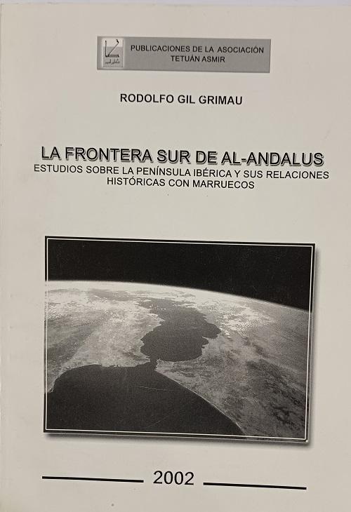 La frontera sur de Al-Andalus "Estudios sobre la Península Ibérica y sus relaciones históricas con Marruecos"