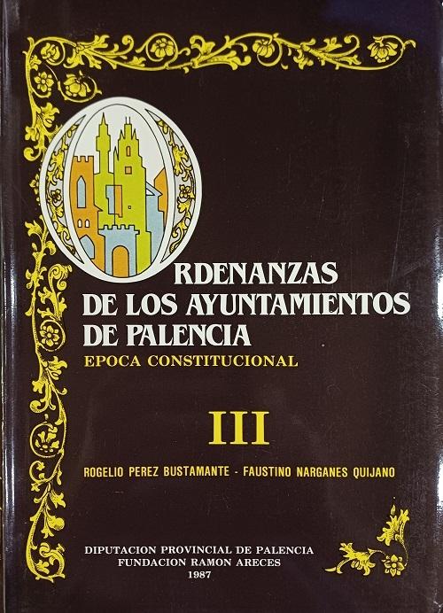Ordenanzas de los Ayuntamientos de Palencia (3 Vols.) "Época Constitucional. Siglos XIX-XX"