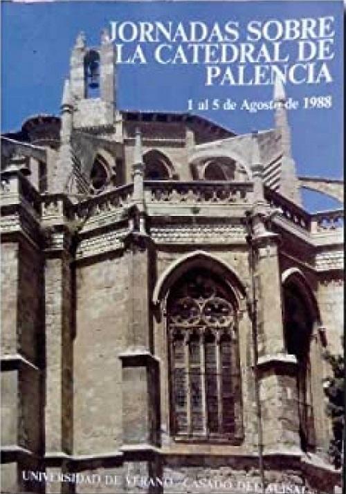 Jornadas sobre la Catedral de Palencia "1 al 5 de agosto de 1988"