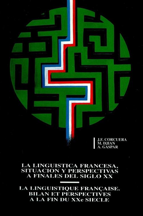 La lingüística francesa, situación y perspectivas a finales del siglo XX "La linguistique française. Bilan et perspectives à la fin du XXe siècle"