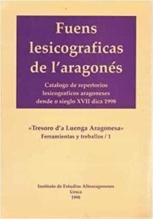 Fuens lesicograficas de l'aragonés "Catálogo de repertorios lesicográficos aragoneses dende o sieglo XVII dica 1998"