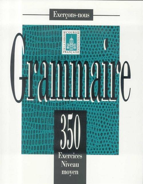 Grammaire. 350 exercices Nivea moyen