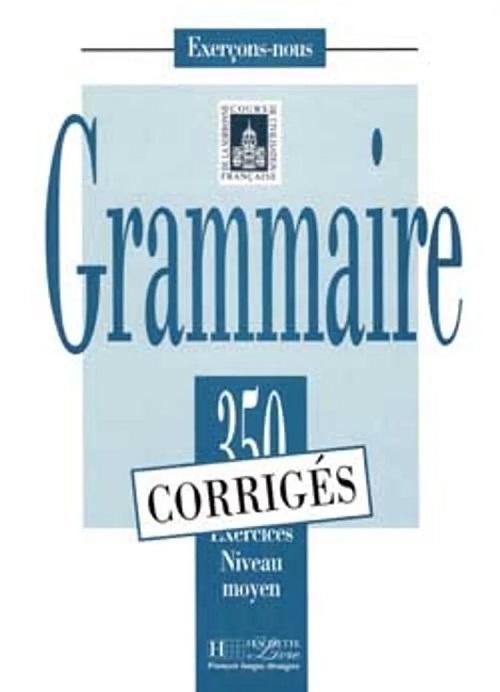 Grammaire. 350 exercices Niveau moyen. Corrigés