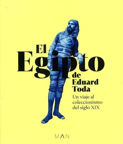 El Egipto de Eduard Toda "Un viaje al coleccionismo del siglo XIX"