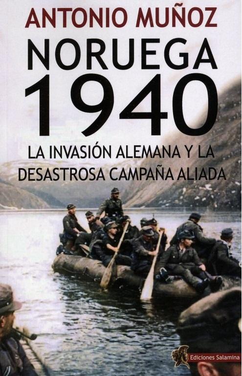 Noruega 1940 "La invasión alemana y la desastrosa campaña aliada"