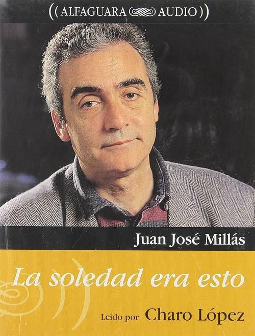 La soledad era esto (AudioLibro) "(Juan José Millás) Leído por Charo López (Estuche 2 casetes)"