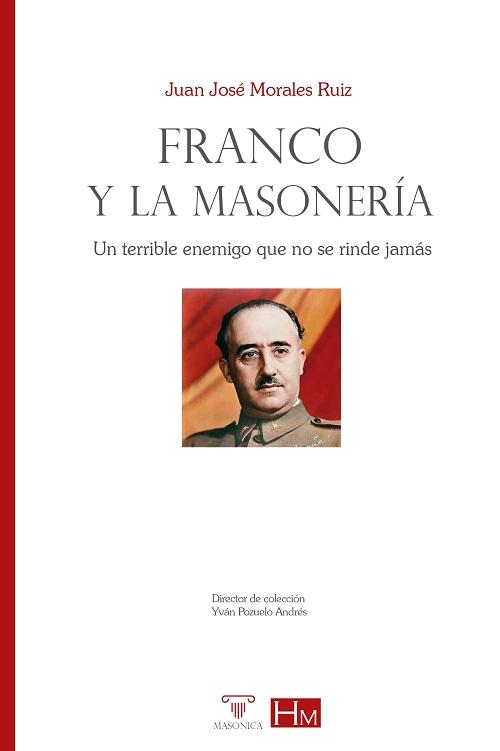 Franco y la masonería "Un terrible enemigo que no se rinde jamás"