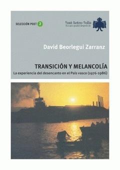 Transicion y melancolia "La experiencia del desencanto en el País Vasco (1976-1986)"