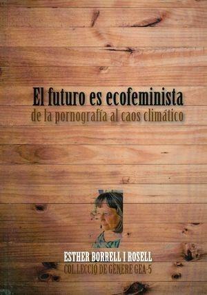 El futuro es ecofeminista "De la pornografía al caos climático"