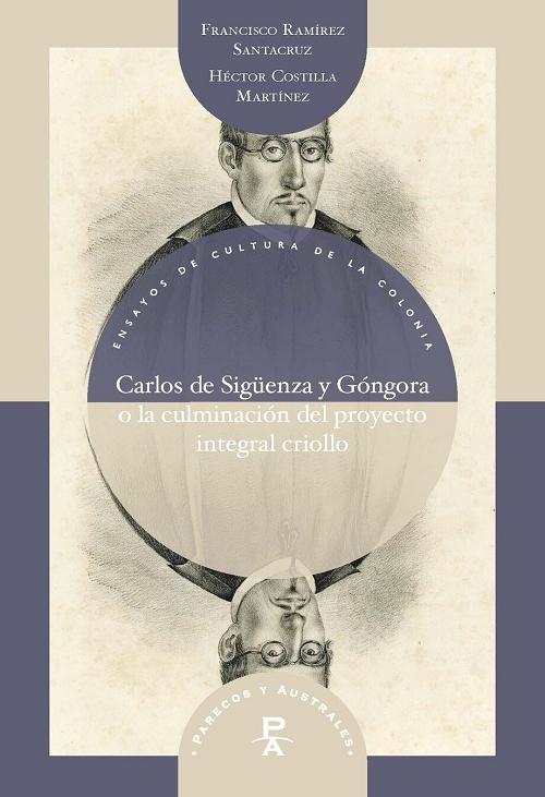 Carlos de Sigüenza y Góngora o la culminación del proyecto integral criollo
