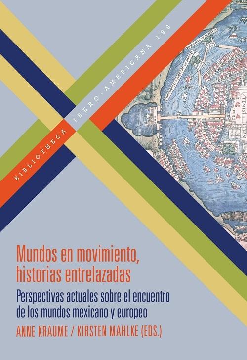 Mundos en movimiento, historias entrelazadas "Perspectivas actuales sobre el encuentro de los mundos mexicano y europeo"