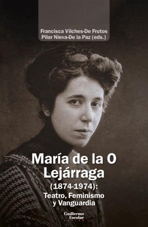 María de la O Lejárraga "(1874-1974): Teatro, Feminismo y Vanguardia"