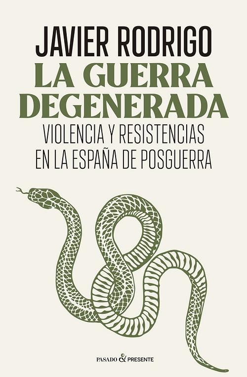 La guerra degenerada "Violencia y resistencias en la España de posguerra"