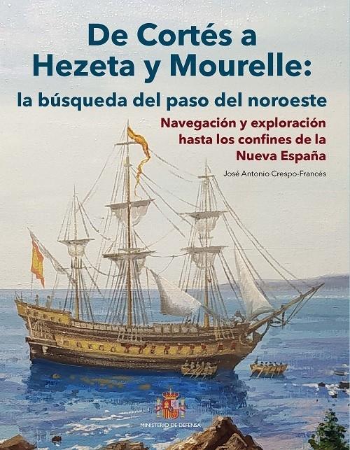 De Cortés a Hezeta y Mourelle: la búsqueda del paso del noroeste "Navegación y exploración hasta los confines de la Nueva España"