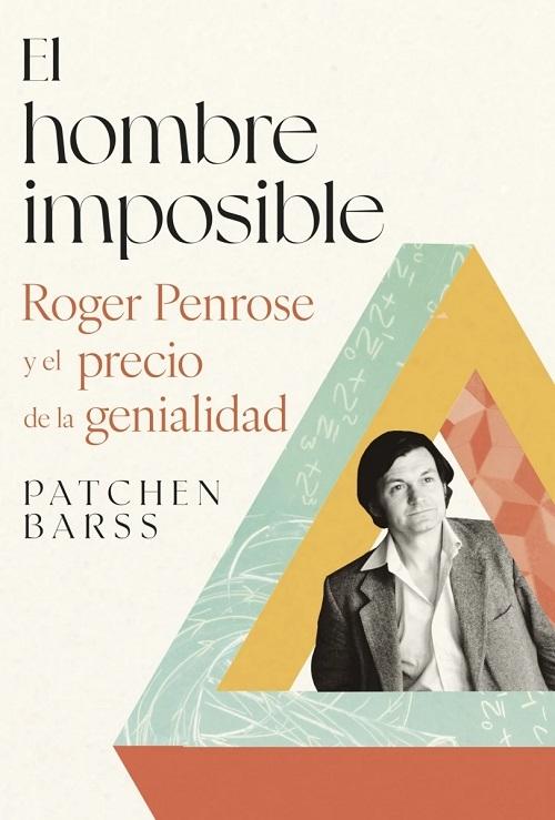 El hombre imposible "Roger Penrose y el precio de la genialidad"