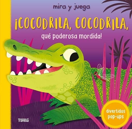 ¡Cocodrial, cocodrila, qué poderosa mordida! "(Mira y juega. Pop-ups)"