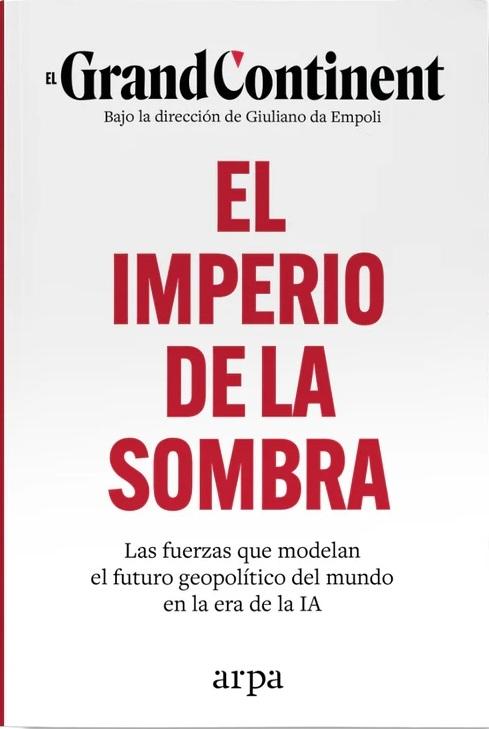 El imperio de la sombra "Las fuerzas que modelan el futuro geopolítico del mundo en la era de la IA"