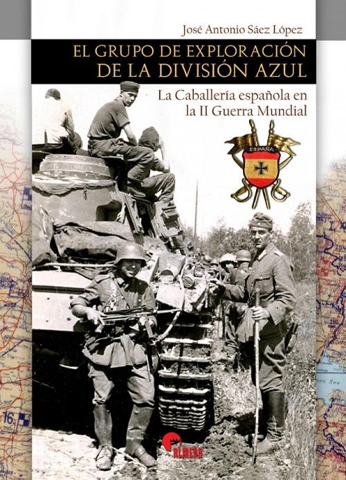 El Grupo de Exploración de la División Azul "La Caballería española en la II Guerra Mundial"