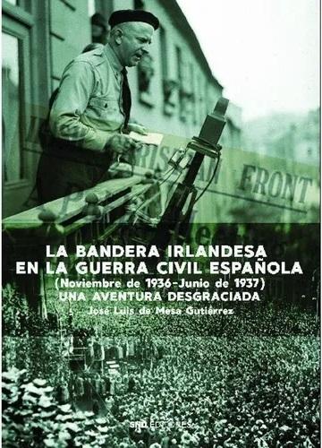 La bandera irlandesa en la Guerra Civil española "(Noviembre de 1936-Junio de 1937) Una aventura desgraciada"