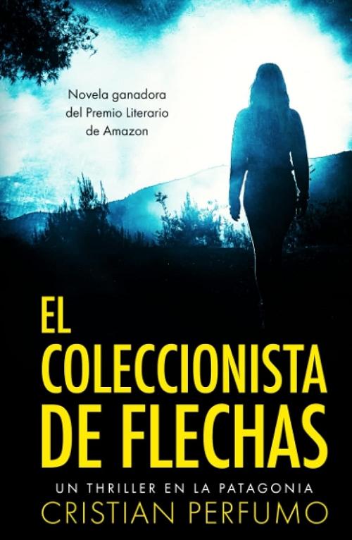 El coleccionista de flechas "Un thriller en la Patagonia"