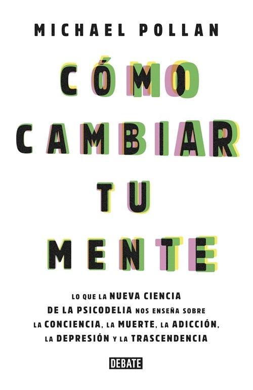 Como cambiar tu mente "Lo que la nueva ciencia de la psicodelia nos enseña"