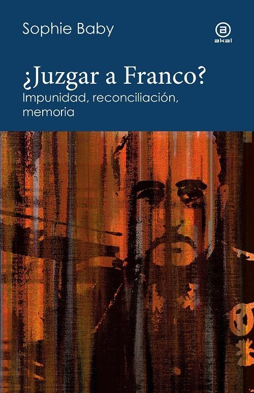 ¿Juzgar a Franco? "Impunidad, reconciliación, memoria"