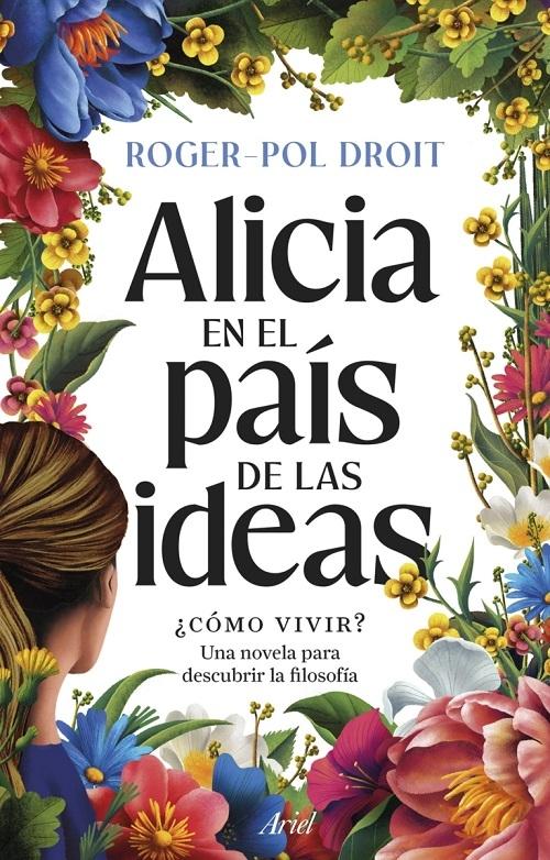 Alicia en el país de las ideas "¿Cómo vivir? Una novela para descubrir la filosofía"