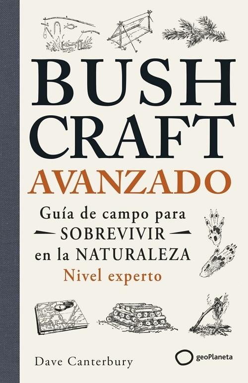 Bushcraft avanzado "Guía de campo para sobrevivir en la Naturaleza. Nivel experto"