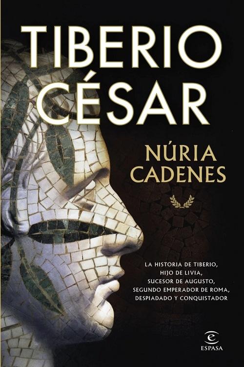 Tibero César "La historia de Tiberio, hijo de Livia, sucesor de Augusto, segundo emperador de Roma..."