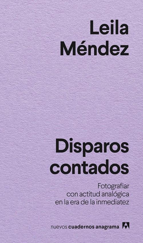 Disparos contados "Fotografiar con actitud analógica en la era de la inmediatez"