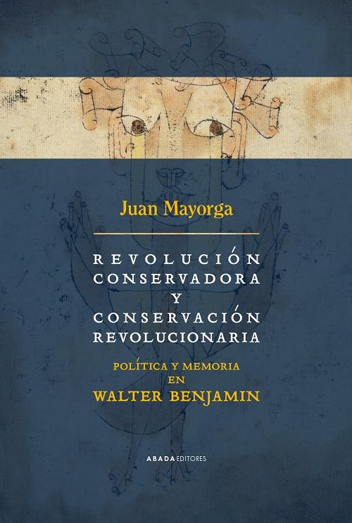 Revolución conservadora y conservación revolucionaria "Política y memoria en Walter Benjamin"