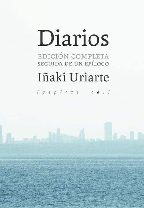 Diarios "1999-2010 (Edición completa seguida de un epílogo) (Iñaki Uriarte)"