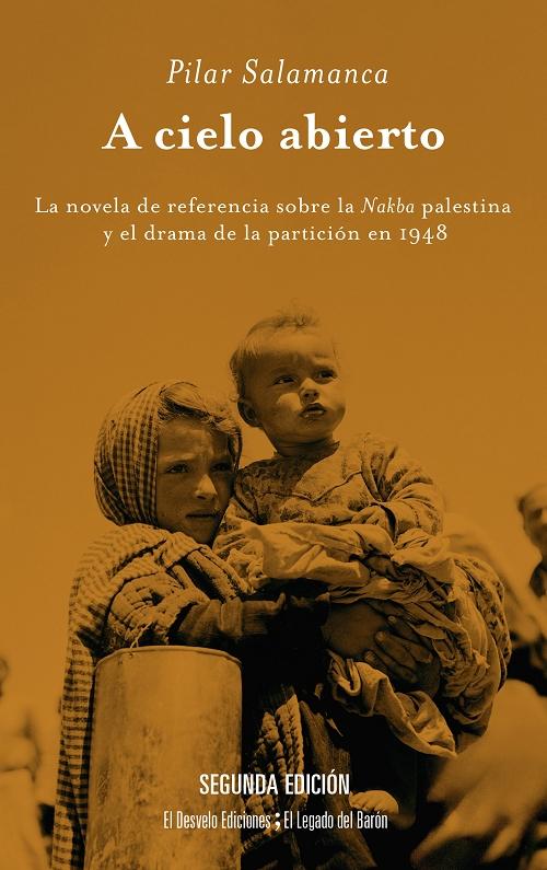 A cielo abierto "La novela de referencia sobre la Nakba palestina y el drama de la partición en 1948"